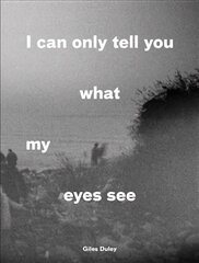 I Can Only Tell You What My Eyes See hind ja info | Fotograafia raamatud | kaup24.ee