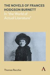 Novels of Frances Hodgson Burnett: In the World of Actual Literature hind ja info | Ajalooraamatud | kaup24.ee