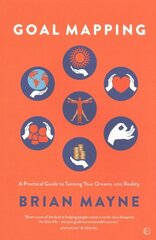 Goal Mapping: A Practical Guide to Turning Your Dreams Into Reality New edition hind ja info | Eneseabiraamatud | kaup24.ee