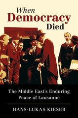 When Democracy Died: The Middle East's Enduring Peace of Lausanne цена и информация | Исторические книги | kaup24.ee