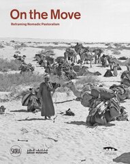 On the move: Reframing Nomadic Pastoralism цена и информация | Книги по фотографии | kaup24.ee