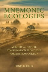 Mnemonic Ecologies: Memory and Nature Conservation along the Former Iron Curtain цена и информация | Книги по социальным наукам | kaup24.ee