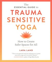 Essential Guide to Trauma Sensitive Yoga: How to Create Safer Spaces for All цена и информация | Самоучители | kaup24.ee