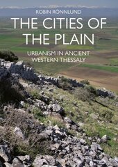 Cities of the Plain: Urbanism in Ancient Western Thessaly цена и информация | Исторические книги | kaup24.ee