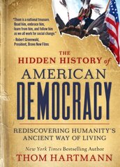 Hidden History of American Democracy: Rediscovering Humanity's Ancient Way of Living hind ja info | Ühiskonnateemalised raamatud | kaup24.ee