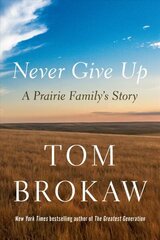 Never Give Up: A Prairie Family's Story цена и информация | Биографии, автобиогафии, мемуары | kaup24.ee