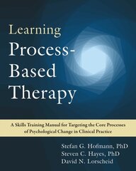 Learning Process-Based Therapy: A Skills Training Manual for Targeting the Core Processes of Psychological Change in Clinical Practice hind ja info | Ühiskonnateemalised raamatud | kaup24.ee