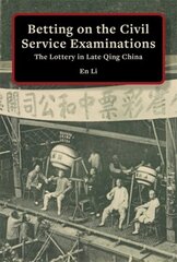 Betting on the Civil Service Examinations: The Lottery in Late Qing China цена и информация | Книги по социальным наукам | kaup24.ee