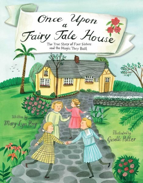 Once Upon a Fairy Tale House: The True Story of Four Sisters and the Magic They Built цена и информация | Noortekirjandus | kaup24.ee