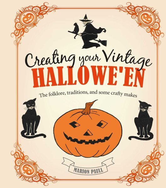 Creating Your Vintage Hallowe'en: The Folklore, Traditions, and Some Crafty Makes цена и информация | Tervislik eluviis ja toitumine | kaup24.ee