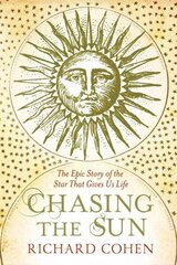 Chasing the Sun: The Epic Story of the Star That Gives us Life hind ja info | Majandusalased raamatud | kaup24.ee