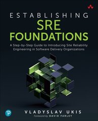 Establishing SRE Foundations: A Step-by-Step Guide to Introducing Site Reliability Engineering in Software Delivery Organizations hind ja info | Ühiskonnateemalised raamatud | kaup24.ee