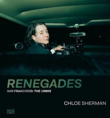 Chloe Sherman: Renegades. San Francisco: The 1990s: Renegades. San Francisco: The 1990s hind ja info | Kunstiraamatud | kaup24.ee