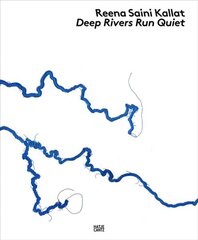 Reena Saini Kallat: Deep Rivers Run Quiet: Sitelines: Marking the Landscape цена и информация | Книги об искусстве | kaup24.ee