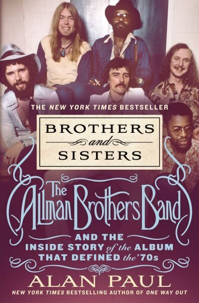 Brothers and Sisters: The Allman Brothers Band and the Inside Story of the Album That Defined the '70s цена и информация | Kunstiraamatud | kaup24.ee