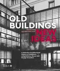 Old Buildings, New Ideas: A Selective Architectural History of Additions, Adaptations, Reuse and Design Invention hind ja info | Arhitektuuriraamatud | kaup24.ee
