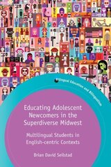 Educating Adolescent Newcomers in the Superdiverse Midwest: Multilingual Students in English-centric Contexts цена и информация | Пособия по изучению иностранных языков | kaup24.ee