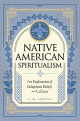 Native American Spiritualism: An Exploration of Indigenous Beliefs and Cultures, Volume 3 цена и информация | Самоучители | kaup24.ee