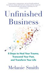 Unfinished Business: 9 Steps to Heal Your Trauma, Transcend Your Past, and Transform Your Life цена и информация | Самоучители | kaup24.ee