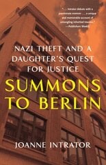 Summons to Berlin: Nazi Theft and A Daughter's Quest for Justice цена и информация | Биографии, автобиогафии, мемуары | kaup24.ee