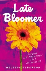 Late Bloomer: Finding My Authentic Self at Midlife hind ja info | Elulooraamatud, biograafiad, memuaarid | kaup24.ee
