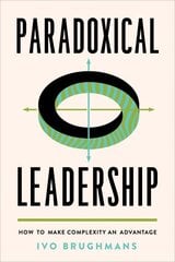 Paradoxical Leadership: How to Make Complexity an Advantage hind ja info | Majandusalased raamatud | kaup24.ee