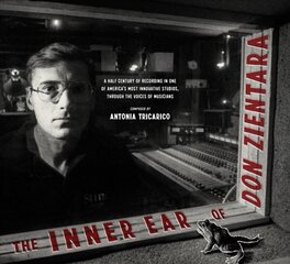 Inner Ear Of Don Zientara: A Half Century of Recording in One of America's Most Innovative Studios, Through the Voices of Musicians цена и информация | Книги об искусстве | kaup24.ee