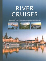 River Cruises: Travelling Europe's Most Beautiful Waterways hind ja info | Reisiraamatud, reisijuhid | kaup24.ee