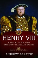 Henry VIII: A History of his Most Important Places and Events цена и информация | Путеводители, путешествия | kaup24.ee