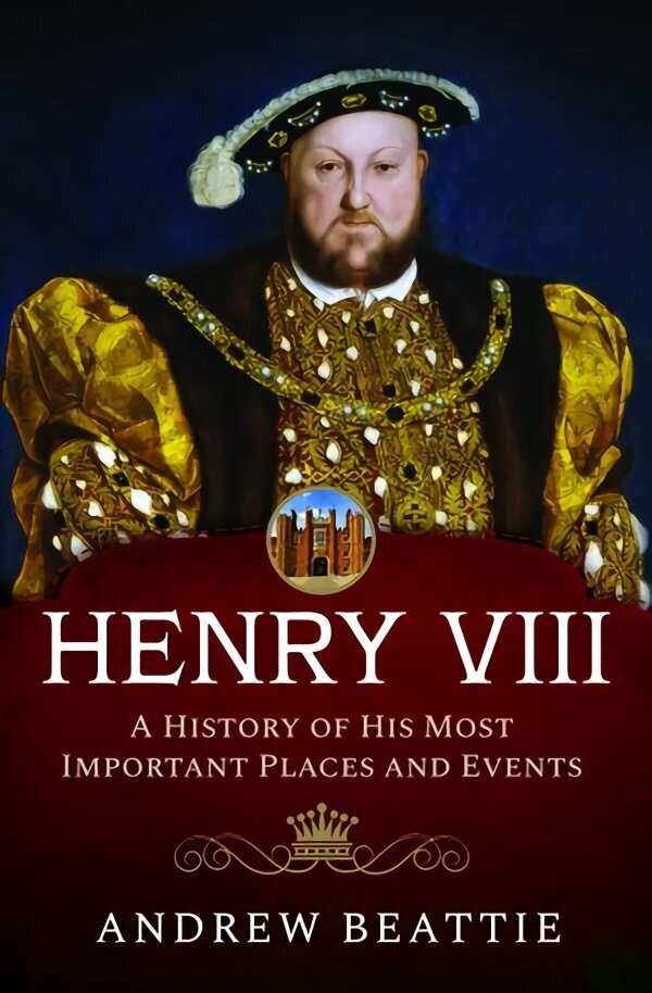 Henry VIII: A History of his Most Important Places and Events hind ja info | Reisiraamatud, reisijuhid | kaup24.ee