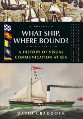 What Ship, Where Bound?: A History of Visual Communication at Sea цена и информация | Книги по социальным наукам | kaup24.ee