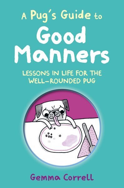 Pug's Guide to Good Manners: Lessons in Life for the Well-Rounded Pug hind ja info | Fantaasia, müstika | kaup24.ee