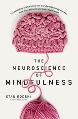 Neuroscience of Mindfulness: The Astonishing Science behind How Everyday Hobbies Help You Relax цена и информация | Самоучители | kaup24.ee