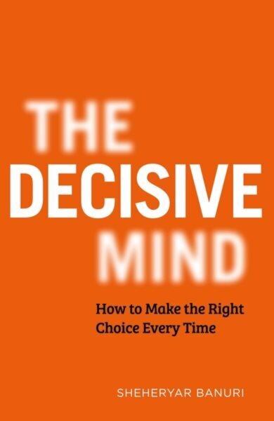 The Decisive Mind: How to Make the Right Choice Every Time цена и информация | Entsüklopeediad, teatmeteosed | kaup24.ee