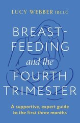 Breastfeeding and the Fourth Trimester: A supportive, expert guide to the first three months цена и информация | Самоучители | kaup24.ee