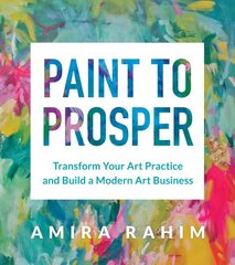 Paint to Prosper: Transform Your Art Practice and Build a Modern Art Business цена и информация | Книги об искусстве | kaup24.ee