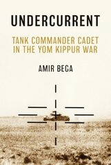 Undercurrent: Tank Commander Cadet in the Yom Kippur War hind ja info | Elulooraamatud, biograafiad, memuaarid | kaup24.ee