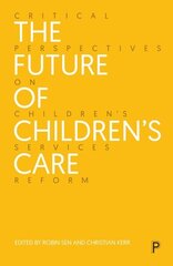 The Future of Children's Care: Critical Perspectives on Children's Services Reform hind ja info | Ühiskonnateemalised raamatud | kaup24.ee