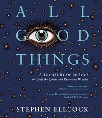 All Good Things: A Treasury of Images to Uplift the Spirits and Reawaken Wonder 2nd edition hind ja info | Kunstiraamatud | kaup24.ee