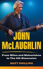 John McLaughlin: From Miles and Mahavishnu to The 4th Dimension hind ja info | Kunstiraamatud | kaup24.ee