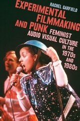 Experimental Filmmaking and Punk: Feminist Audio Visual Culture in the 1970s and 1980s hind ja info | Kunstiraamatud | kaup24.ee