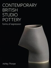 Contemporary British Studio Pottery: Forms of Expression цена и информация | Книги об искусстве | kaup24.ee