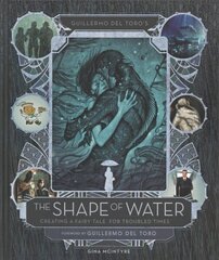 Guillermo del Toro's The Shape of Water: Creating a Fairy Tale for Troubled Times цена и информация | Книги об искусстве | kaup24.ee