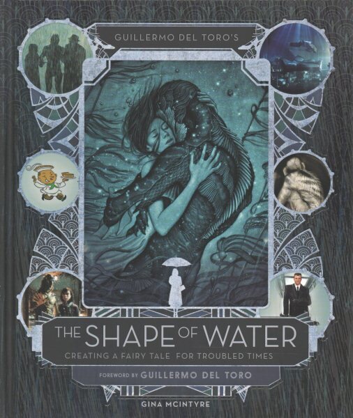 Guillermo del Toro's The Shape of Water: Creating a Fairy Tale for Troubled Times hind ja info | Kunstiraamatud | kaup24.ee