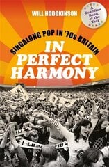 In Perfect Harmony: Singalong Pop in '70s Britain hind ja info | Kunstiraamatud | kaup24.ee