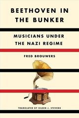 Beethoven In The Bunker: Musicians Under the Nazi Regime hind ja info | Kunstiraamatud | kaup24.ee