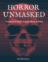 Horror Unmasked: A History of Terror from Nosferatu to Nope цена и информация | Книги об искусстве | kaup24.ee