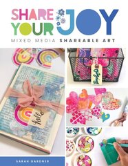 Share Your Joy: Mixed media shareable art цена и информация | Книги об искусстве | kaup24.ee