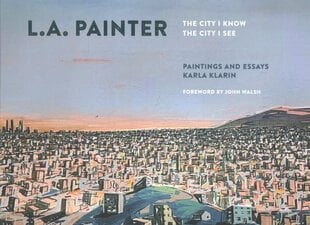 L.A. Painter: The City I Know/The City I See цена и информация | Книги об искусстве | kaup24.ee