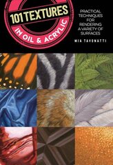 101 Textures in Oil and Acrylic: Practical techniques for rendering a variety of surfaces Second Edition, New Edition with new cover & price цена и информация | Книги об искусстве | kaup24.ee